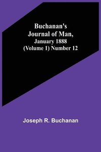 bokomslag Buchanan's Journal of Man, January 1888 (Volume 1) Number 12
