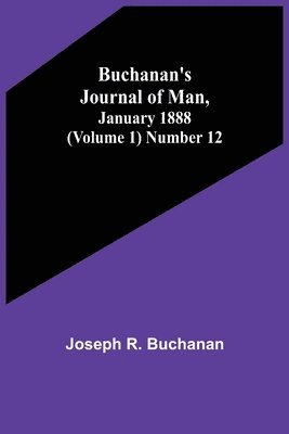 Buchanan's Journal of Man, January 1888 (Volume 1) Number 12 1