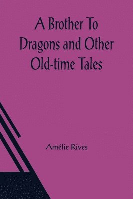 bokomslag A Brother To Dragons and Other Old-time Tales