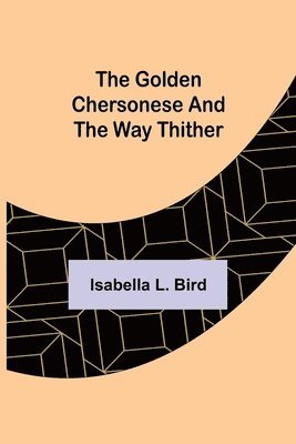 The Golden Chersonese and the Way Thither 1