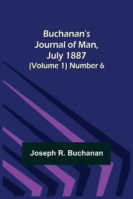 bokomslag Buchanan's Journal of Man, July 1887 (Volume 1) Number 6