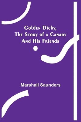 bokomslag Golden Dicky, The Story of a Canary and His Friends