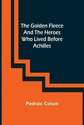 bokomslag Golden Fleece and the Heroes Who Lived Before Achilles