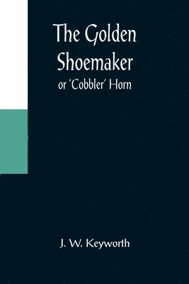 The Golden Shoemaker; or 'Cobbler' Horn 1