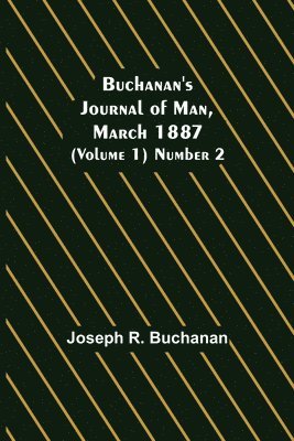 bokomslag Buchanan's Journal of Man, March 1887 (Volume 1) Number 2