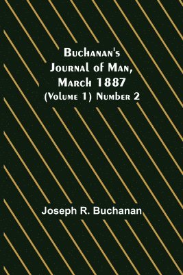 Buchanan's Journal of Man, March 1887 (Volume 1) Number 2