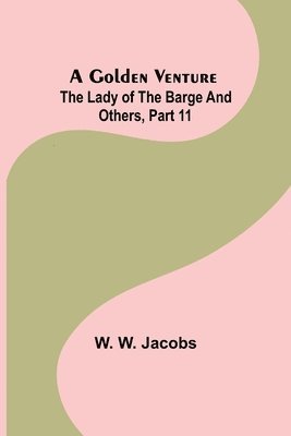 bokomslag Golden Venture; The Lady of the Barge and Others, Part 11.