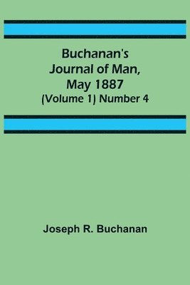 Buchanan's Journal of Man, May 1887 (Volume 1) Number 4 1