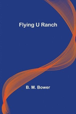 B M Bower - Flying U Ranch, Häftad