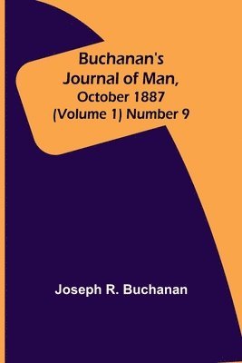 Buchanan's Journal of Man, October 1887 (Volume 1) Number 9 1