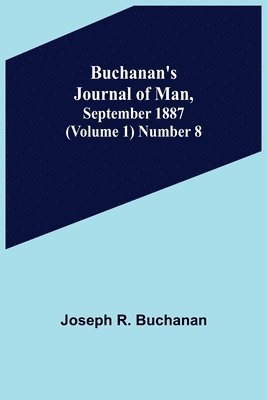 Buchanan's Journal of Man, September 1887 (Volume 1) Number 8 1