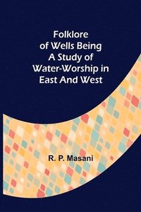 bokomslag Folklore of Wells Being a Study of Water-Worship in East and West