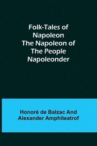 bokomslag Folk-Tales of Napoleon The Napoleon of the People; Napoleonder