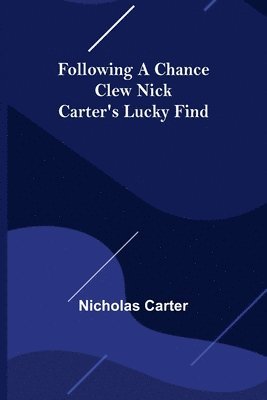 Nicholas Carter - Following a Chance Clew Nick Carter's Lucky Find, Häftad
