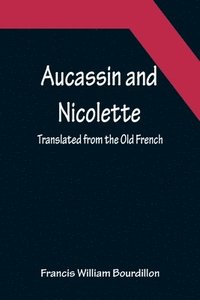 bokomslag Aucassin and Nicolette; translated from the Old French