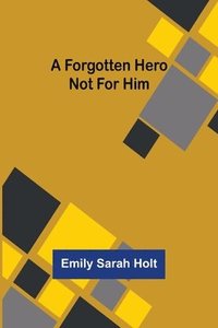 bokomslag Forgotten Hero Not for Him