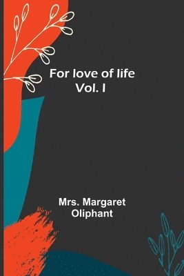 Margaret Oliphant, Mrs. Margaret Oliphant - For love of life; vol I, Häftad