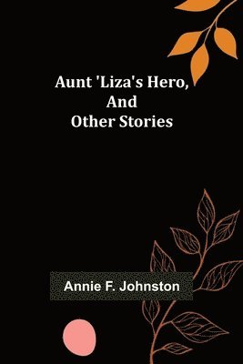 bokomslag Aunt 'Liza's Hero, and Other Stories