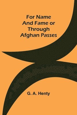 For Name and Fame Or Through Afghan Passes 1