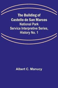 bokomslag The Building of Castello de San Marcos; National Park Service Interpretive Series, History No. 1