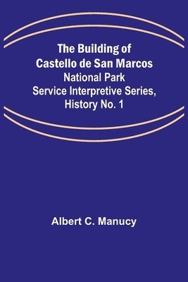 The Building of Castello de San Marcos; National Park Service Interpretive Series, History No. 1 1