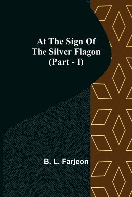 bokomslag At the Sign of the Silver Flagon (Part - I)