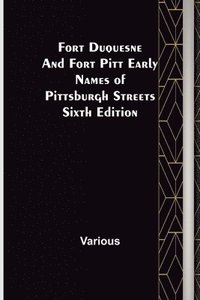 bokomslag Fort Duquesne and Fort Pitt Early Names of Pittsburgh Streets Sixth Edition