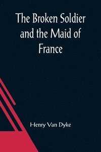 bokomslag Broken Soldier and the Maid of France