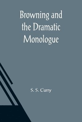 Browning and the Dramatic Monologue 1