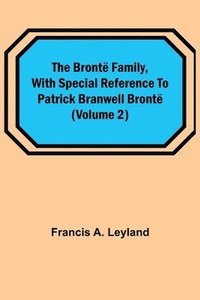 bokomslag The Bronte Family, with special reference to Patrick Branwell Bronte (Volume 2)