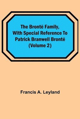 bokomslag The Bront Family, with special reference to Patrick Branwell Bront (Volume 2)