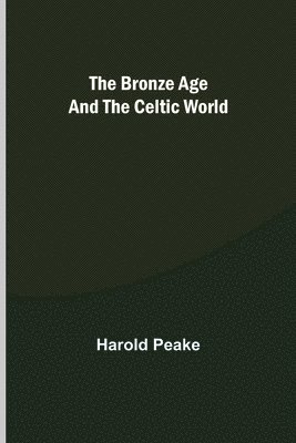 Harold Peake - Bronze Age and the Celtic World, Häftad