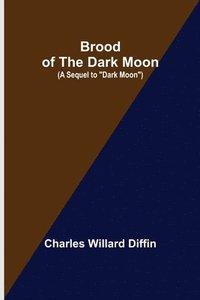 bokomslag Brood of the Dark Moon; (A Sequel to "Dark Moon")