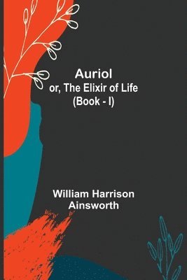 bokomslag Auriol; or, The Elixir of Life (Book - I)