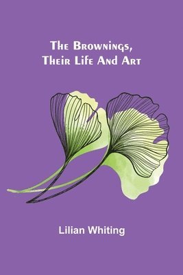 bokomslag Brownings, Their Life and Art