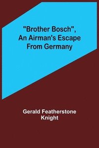 bokomslag Brother Bosch, an Airman's Escape from Germany