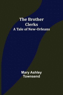 bokomslag Brother Clerks; A Tale of New-Orleans
