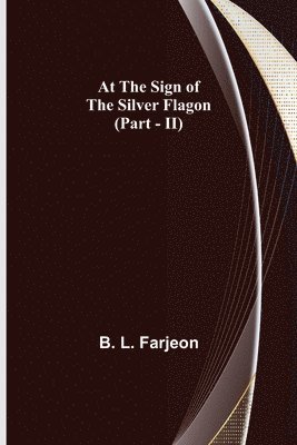 B L Farjeon, B. L. Farjeon - At the Sign of the Silver Flagon (Part - II), Häftad