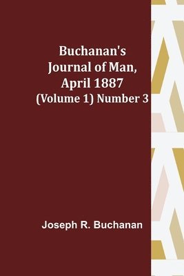 Buchanan's Journal of Man, April 1887 (Volume 1) Number 3 1