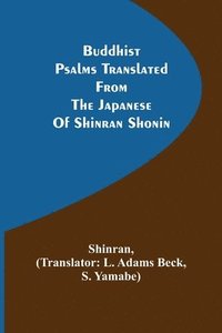 bokomslag Buddhist Psalms translated from the Japanese of Shinran Shonin
