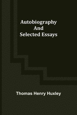 Autobiography and Selected Essays