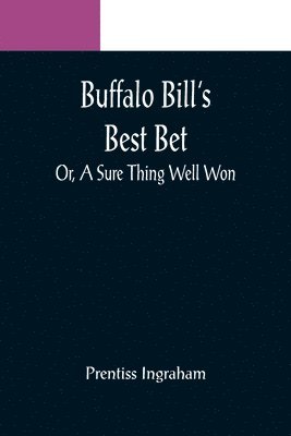 bokomslag Buffalo Bill's Best Bet; Or, A Sure Thing Well Won