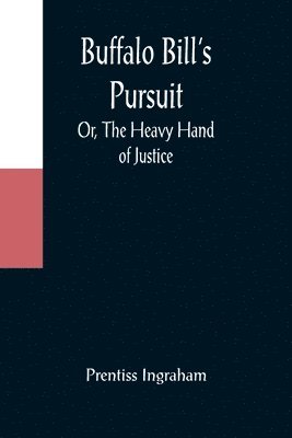 Buffalo Bill's Pursuit; Or, The Heavy Hand of Justice 1