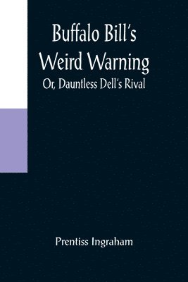 bokomslag Buffalo Bill's Weird Warning; Or, Dauntless Dell's Rival