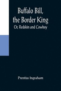 bokomslag Buffalo Bill, the Border King; Or, Redskin and Cowboy