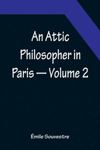 bokomslag An Attic Philosopher in Paris - Volume 2