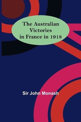 bokomslag The Australian Victories in France in 1918