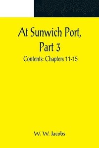 bokomslag At Sunwich Port, Part 3.; Contents