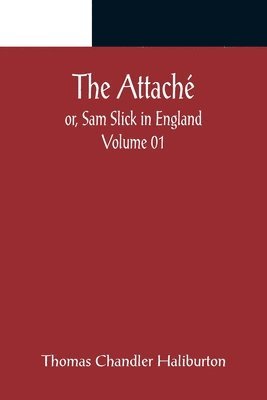bokomslag Attaché; or, Sam Slick in England - Volume 01