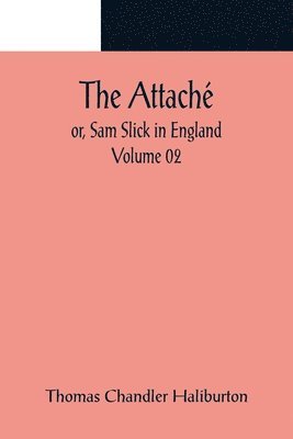 bokomslag Attaché; or, Sam Slick in England - Volume 02